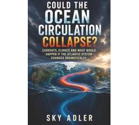 Could the Ocean Circulation Collapse?: Currents, Climate and What Would Happen If the Atlantic System Changed Dramatically