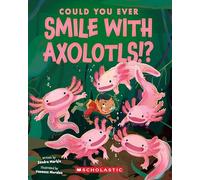 Could You Ever Smile with Axolotls!?