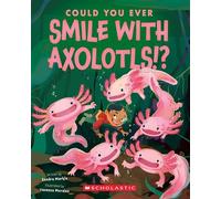 Could You Ever Smile with Axolotls!? - Sandra Markle - Scholastic Inc. - ebook (ePub) - Livre