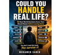 Could You Handle Real Life?: 75 Real-World Decisions Every Teen Should Master Before Leaving Home