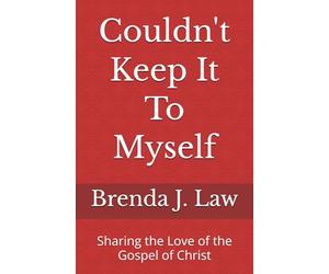 Couldn't Keep It To Myself: Sharing the Love of the Gospel of Christ
