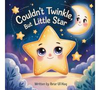Couldn't Twinkle, But Little Star: A heartwarming bedtime story about self-love, uniqueness, and finding your inner light