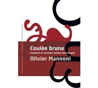 Coulée Brune - Comment le fascisme inonde notre langue Olivier Mannoni (Auteur)