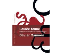 Coulée Brune - Comment le fascisme inonde notre langue - Olivier Mannoni - Heloise Ormesson - broché - Essai