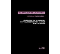 couleur de la justice (la): INCARCÉRATION DE MASSE ET NOUVELLE SÉGRÉGATION RACIALE AUX ÉTATS-UNIS