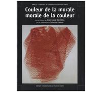 Couleur De La Morale, Morale De La Couleur - Actes Du Colloque De Montbéliard, 16 Et 17 Septembre 2005