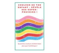 Couleur de ton Enfants : Révèle ses Super-pouvoirs !: Quand les couleurs révèlent bien plus que l'esthétique !