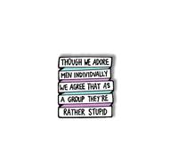Couleur drôle Title Though We Adore Men Individuellement We Agree That As a Group They are rather stupid émail lettres slogan texte fantaisie broche boutons bijoux pour vestes jeans sac à dos tissu chapeau cadeau pour femme fille amoureux LGBT, Émail, Non connu