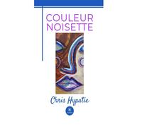 Couleur noisette - Chris Hypatie - Le Lys Bleu - broché - Roman