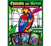 Couleur par Mathé CE1 CE2: Addition et Soustraction Mosaïques Mathématiques: Livre de Coloriage d'animaux par Numéros pour les Enfants âgés de 8 à 12 ans, | Imprimé sur papier noir | Cahier de Calcul