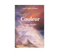 Couleur ( Une Etude ) Tome 2 Lumière, ténèbres et couleurs - Lia COLLOT D´HERBOIS - Anthroposophiques Romandes Eds - relié - Etude