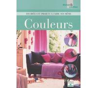 Couleurs - 100 Idees Et Projets A Faire Soi-Meme