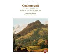 Couleurs café Le monde du café à la Martinique. Du début du XVIIIe siècle aux années 1860 - Marie Hardy-Seguette - Presses Universitaires Rennes - broché - Etude