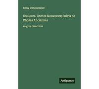 Couleurs. Contes Nouveaux; Suivis de Choses Anciennes: en gros caractères