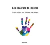 Couleurs De Agonie - Trente Poèmes Pour Dialoguer Avec La Mort