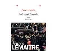 Pierre Lemaitre – Couleurs de l'incendie – Les Éditions Albin Michel