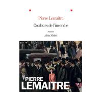 Pierre Lemaitre – Couleurs de l'incendie – Les Éditions Albin Michel