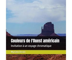 Couleurs de l'Ouest américain: Invitation à un voyage chromatique