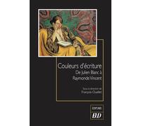 Couleurs d'écriture De Julien Blanc à Raymonde Vincent - François Ouellet - Presses Universitaires De Dijon - broché - Etude