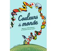 Couleurs du monde: Découvre 320 drapeaux et l'histoire de leurs pays