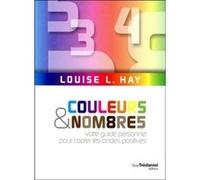 Couleurs et nombres - Votre guide personnel pour capter les ondes positives Louise L. Hay (Auteur), Éric Villeroc (Traduction)