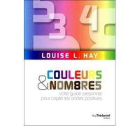 Couleurs et nombres - Votre guide personnel pour capter les ondes positives - Louise L. Hay - Tredaniel La Maisnie - broché - Guide