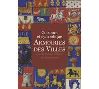 Couleurs et symbolique. Armoiries des villes, sous le Premier Empire et la Restauration