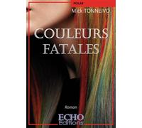 Couleurs fatales - Mick Tonneivo - ECHO Editions - broché - Roman