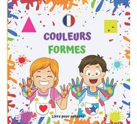 COULEURS FORMES Livre pour enfants.: Pour garçons et filles de 2 à 4 ans. Amusant et apprentissage. Bonne chance!