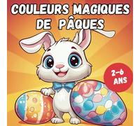 Couleurs Magiques de Pâques: Un livre de coloriage adorable pour enfants de 2 à 6 ans, avec des lapins, des œufs et de jolies scènes de Pâques !