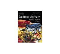 Couleurs végétales - teintures, pigments et encres Teintures, pigments et encres - Michel Garcia - Edisud - broché - Guide