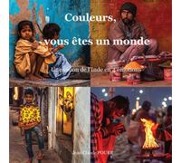 Couleurs, vous êtes un monde Une vision de l'Inde en 4 émotions - Jean-Claude Poure - Youstory Eds - broché - Monographie