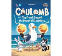 Coulomb the French Seagull and the Power of Electricity: A Beachside Science Fable About Electric Forces, Curiosity, and Courage
