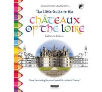 Coulor And Learn With The Little Guide To The Châteaux Of The Loire Valley