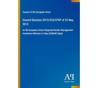 Council Decision 2013/233/CFSP of 22 May 2013: on the European Union Integrated Border Management Assistance Mission in Libya (EUBAM Libya)