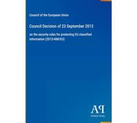 Council Decision of 23 September 2013: on the security rules for protecting EU classified information (2013/488/EU)