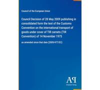 Council Decision of 28 May 2009 publishing in consolidated form the text of the Customs Convention on the international transport of goods under cover ... as amended since that date (2009/477/EC)