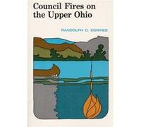 Council Fires On the Upper Ohio by Randolph Downes R.C. Downes (Auteur)