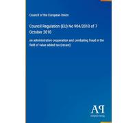 Council Regulation (EU) No 904/2010 of 7 October 2010: on administrative cooperation and combating fraud in the field of value added tax (recast)