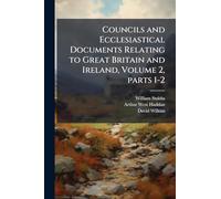 Councils and Ecclesiastical Documents Relating to Great Britain and Ireland, Volume 2, parts 1-2