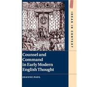 Counsel and Command in Early Modern English Thought by Joanne University of Sussex Paul Joanne University of Sussex Paul (Auteur)