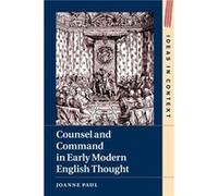Counsel and Command in Early Modern English Thought by Joanne University of Sussex Paul Joanne University of Sussex Paul (Auteur)