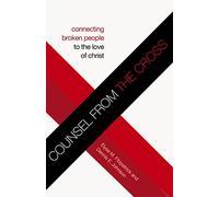 Counsel from the Cross: Connecting Broken People to the Love of Christ
