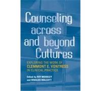 Counseling Across and Beyond Cultures: Exploring the Work of Clemmont E. Vontress in Clinical Practice