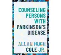 Counseling Persons with Parkinsons Disease - Cole Allan Hugh Jr. Professor and Senior Associate Dean for Academic Affairs Steve Hicks School of Social Wor Cole Allan Hugh Jr. Professor and Senior Asso