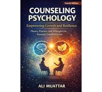 Counseling Psychology: Empowering Growth and Resilience (Theory, Practice, and Strategies for Personal Transformation)
