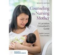 Counseling The Nursing Mother: A Lactation Consultant's Guide