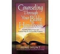 Counseling Through Your Bible Handbook Providing Biblical Hope and Practical Help for 50 Everyday Problems by June Hunt June Hunt (Auteur)