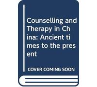 Counselling and Therapy in China: Ancient Times to the Present
