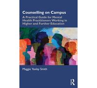 Counselling on Campus A Practical Guide for Mental Health Practitioners Working in Higher and Further Education - Maggie Yaxley Smith - Routledge - ebook (ePub) - Livre